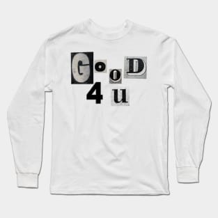 Good 4 u Long Sleeve T-Shirt